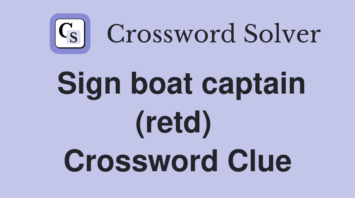 Sign boat captain (retd)  Crossword Clue