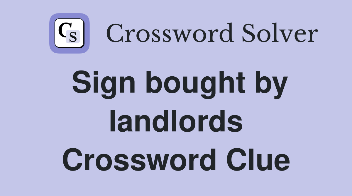 Sign bought by landlords Crossword Clue