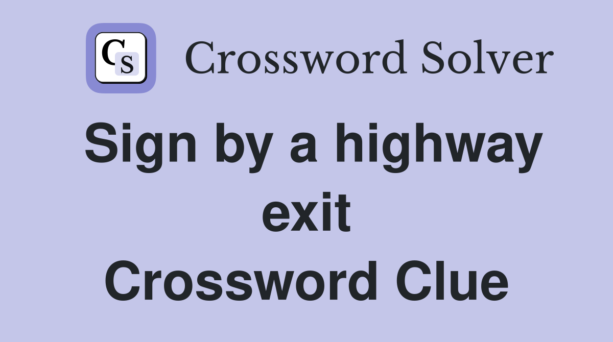 Sign by a highway exit Crossword Clue