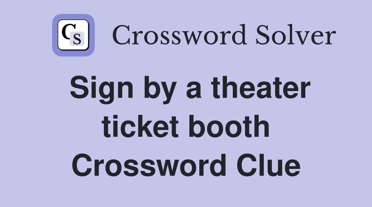 Sign by a theater ticket booth Crossword Clue