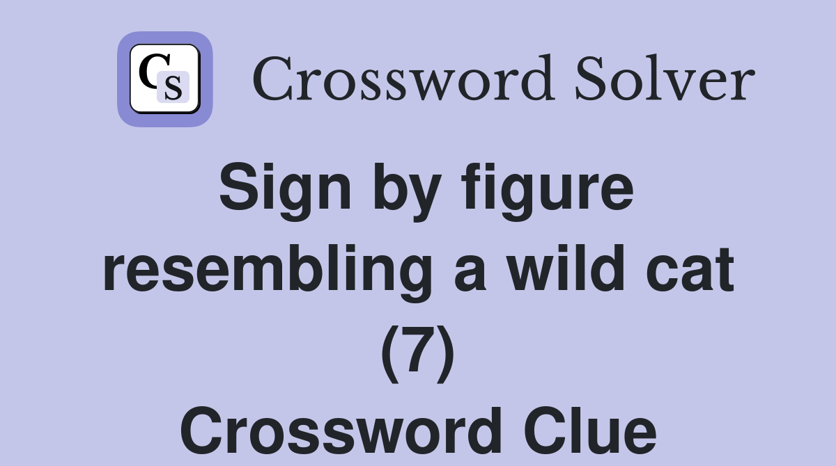 Sign by figure resembling a wild cat (7) Crossword Clue