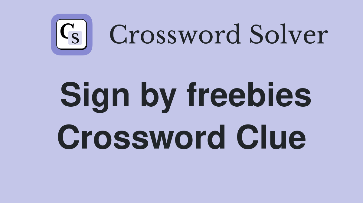 Sign by freebies Crossword Clue