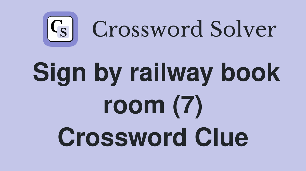 Sign by railway book room (7) Crossword Clue