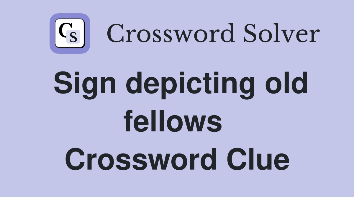 Sign depicting old fellows  Crossword Clue