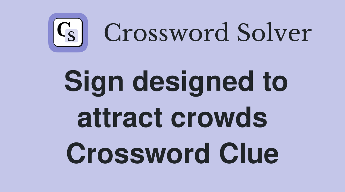 Sign designed to attract crowds Crossword Clue