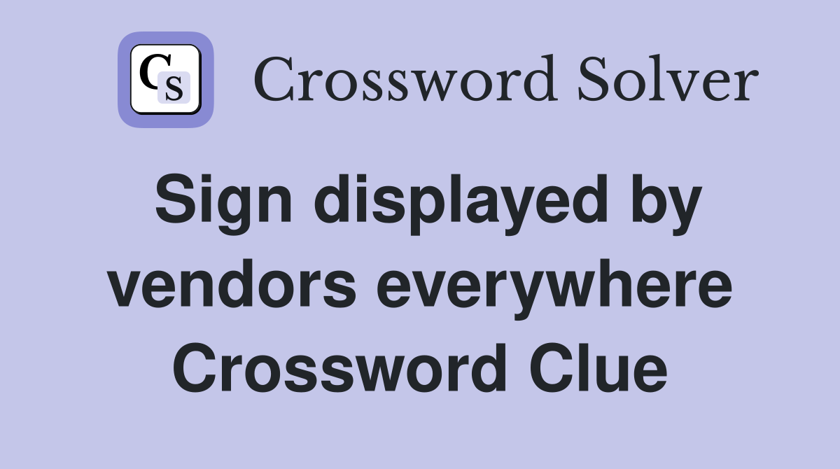 Sign displayed by vendors everywhere Crossword Clue