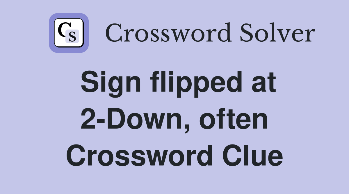 Sign flipped at 2-Down, often Crossword Clue