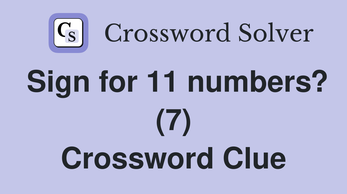Sign for 11 numbers? (7) Crossword Clue
