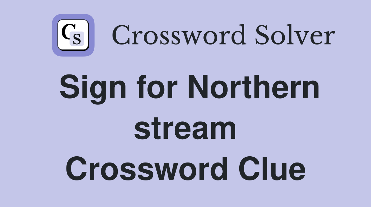 Sign for Northern stream Crossword Clue