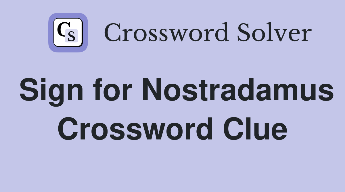 Sign for Nostradamus Crossword Clue