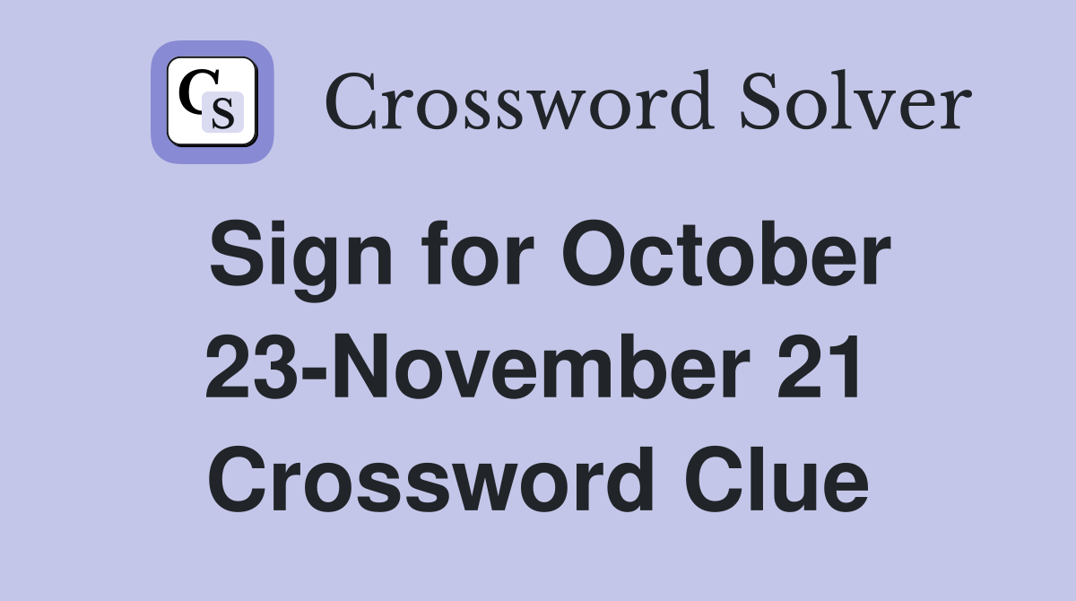 Sign for October 23-November 21 Crossword Clue