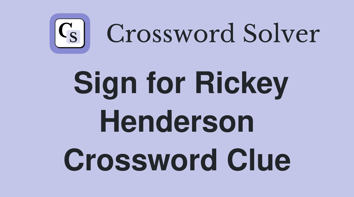 Sign for Rickey Henderson Crossword Clue
