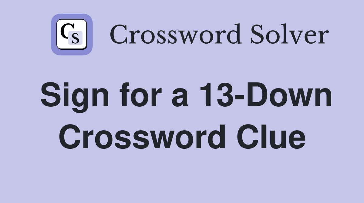 Sign for a 13-Down Crossword Clue