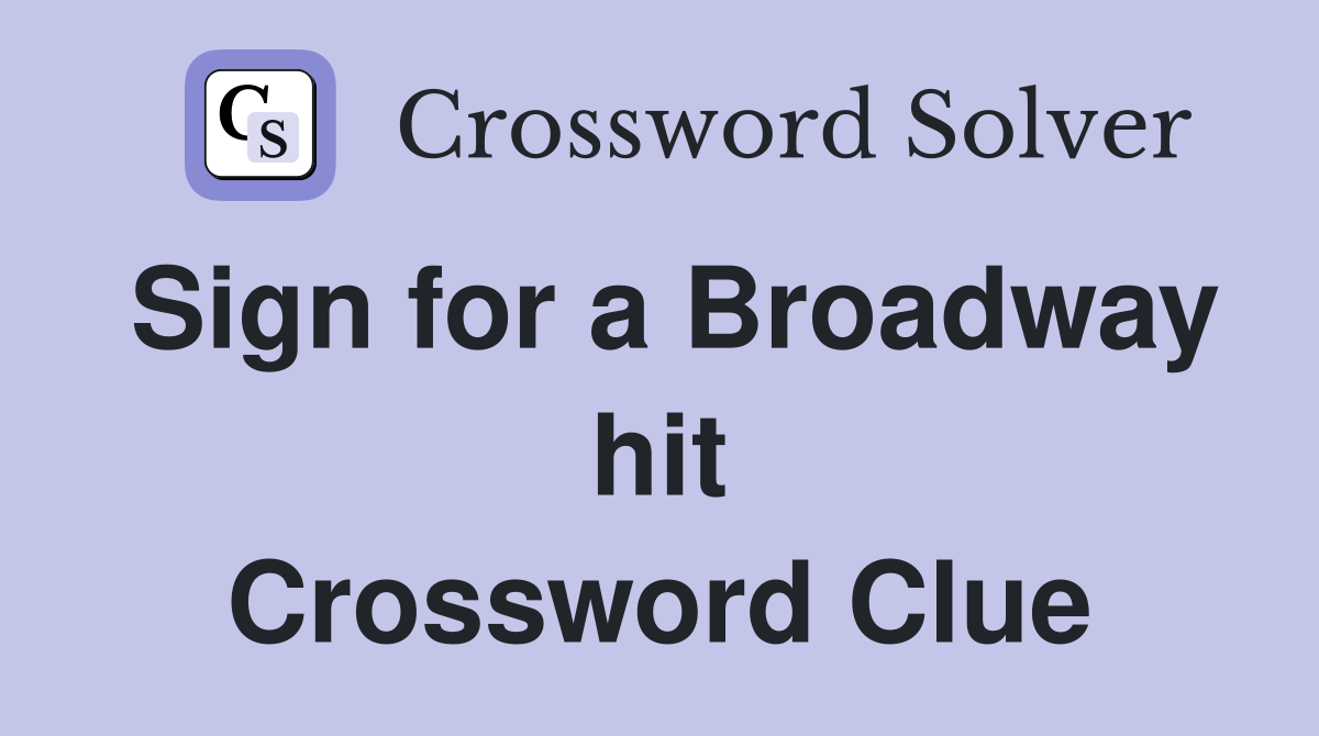 Sign for a Broadway hit Crossword Clue