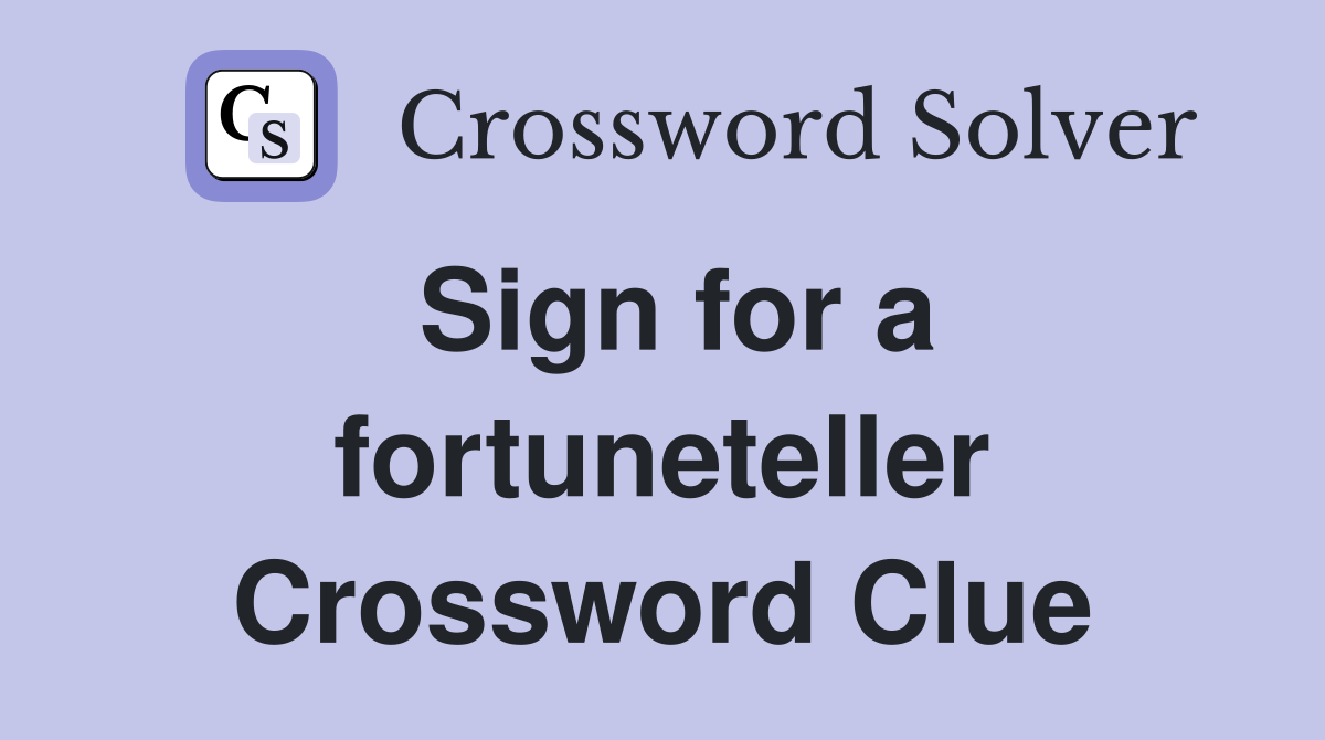 Sign for a fortuneteller Crossword Clue