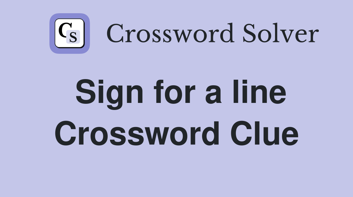 Sign for a line Crossword Clue