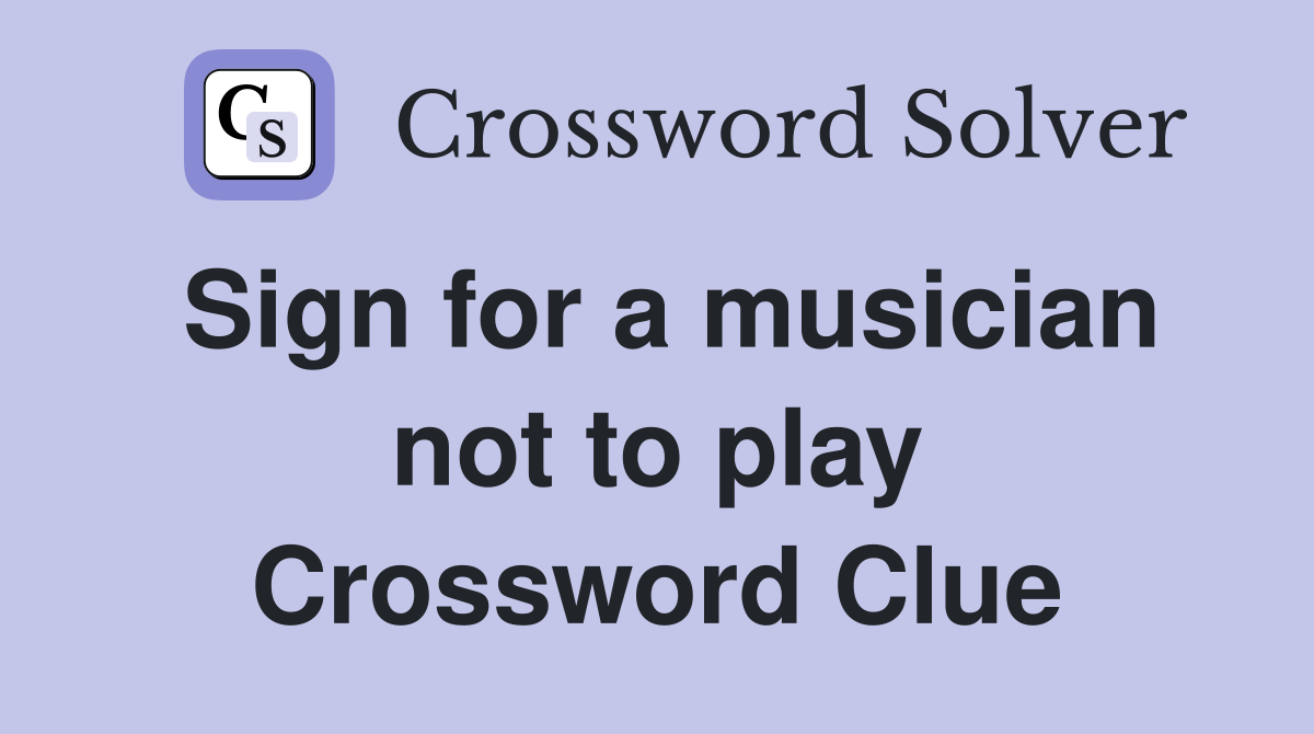 Sign for a musician not to play Crossword Clue
