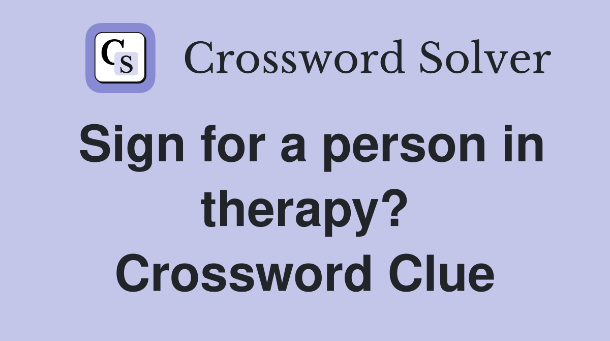 Sign for a person in therapy? Crossword Clue