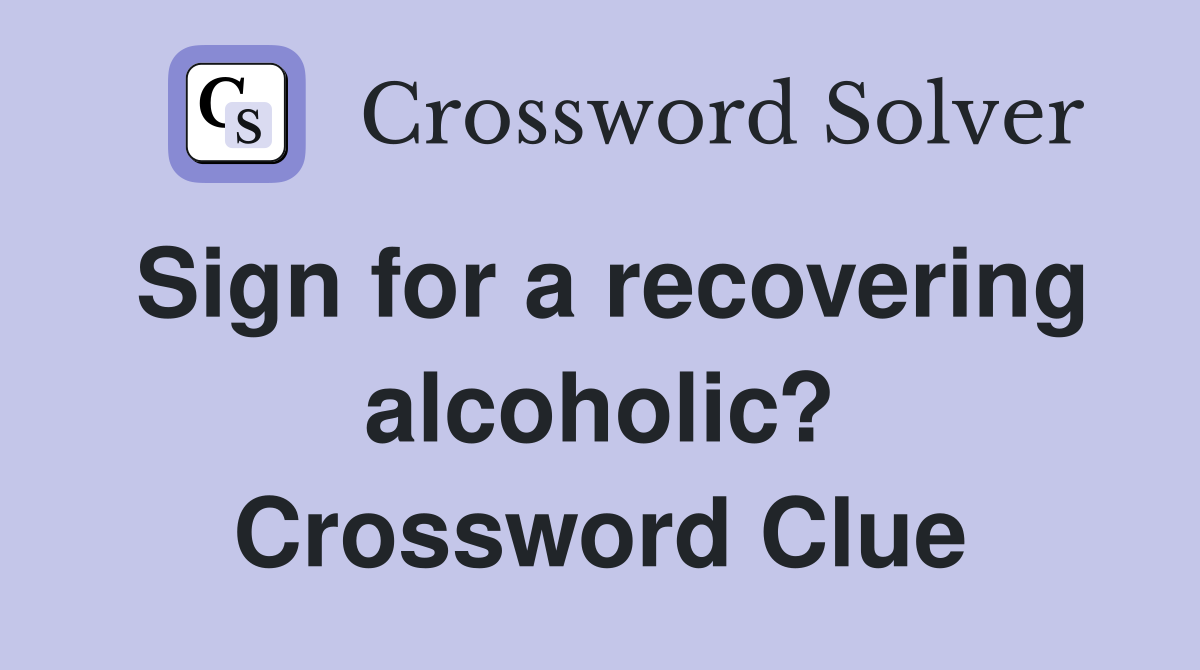 Sign for a recovering alcoholic? Crossword Clue