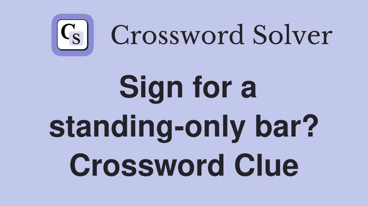 Sign for a standing-only bar? Crossword Clue
