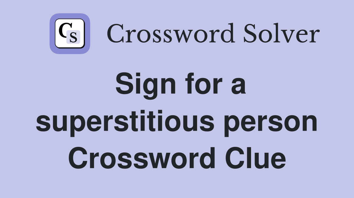Sign for a superstitious person Crossword Clue