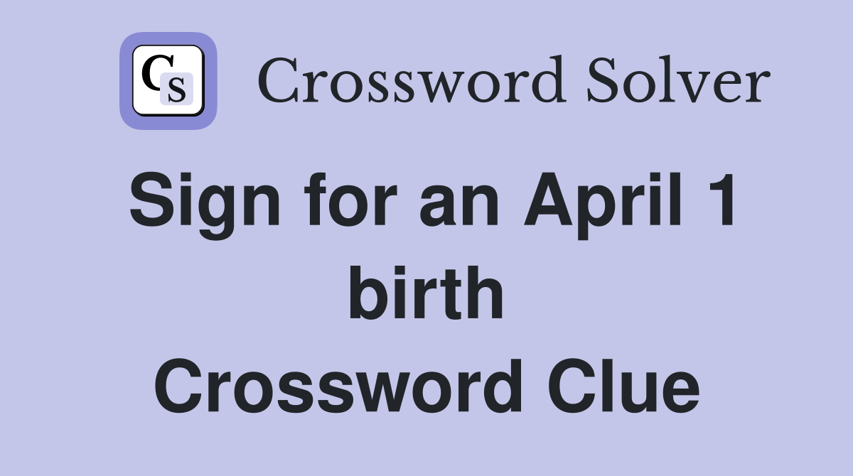 Sign for an April 1 birth Crossword Clue