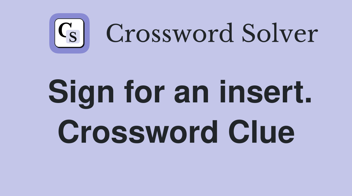 Sign for an insert. Crossword Clue