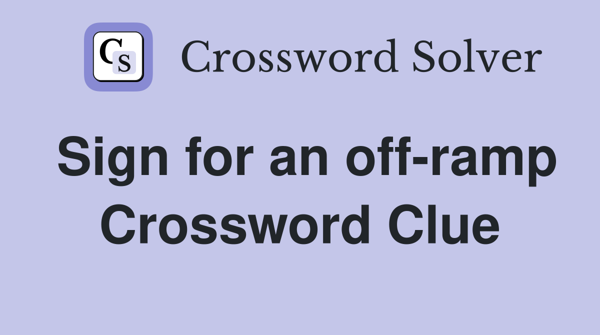 Sign for an off-ramp Crossword Clue