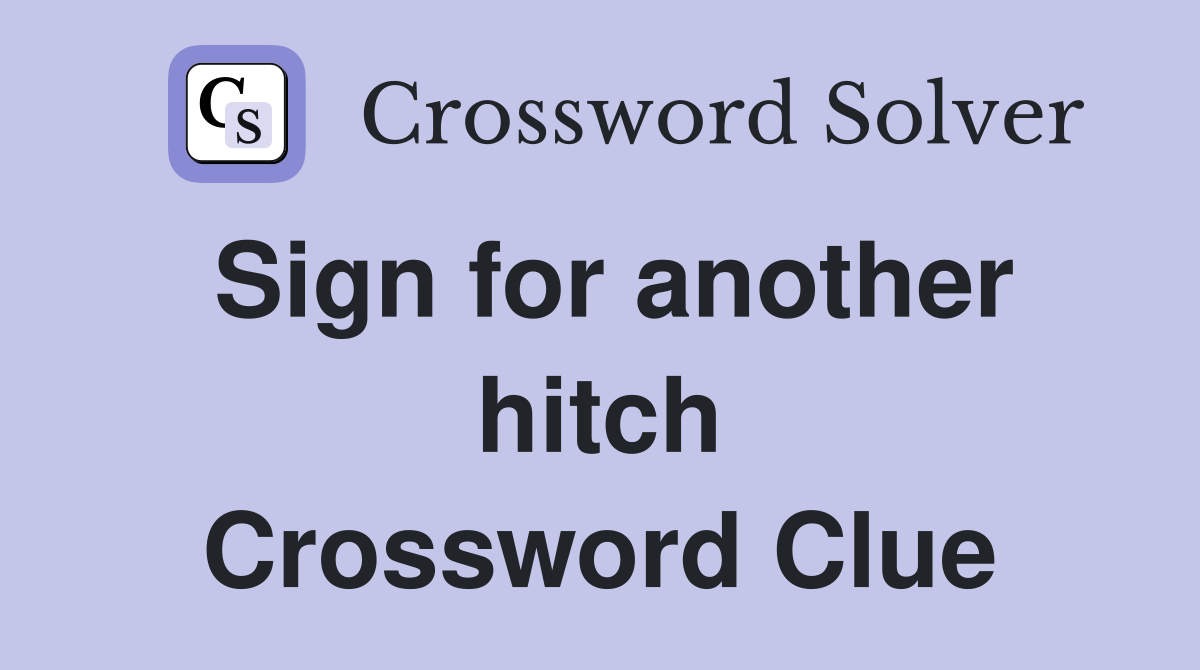 Sign for another hitch Crossword Clue