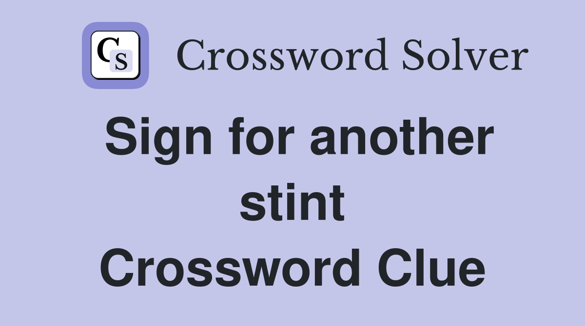 Sign for another stint Crossword Clue