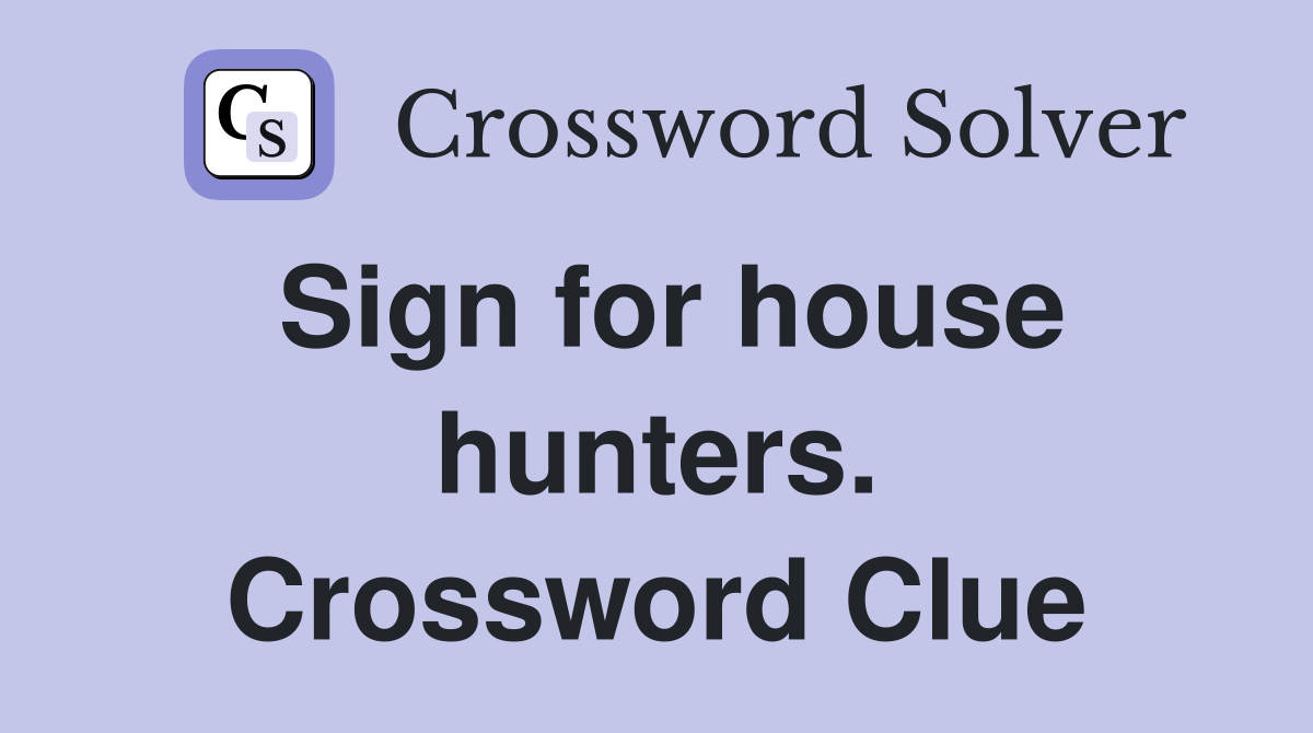 Sign for house hunters. Crossword Clue