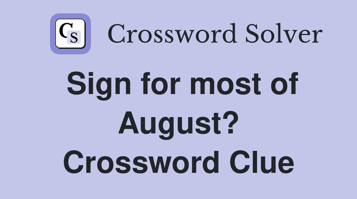 Sign for most of August? Crossword Clue