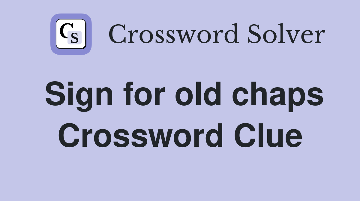 Sign for old chaps Crossword Clue