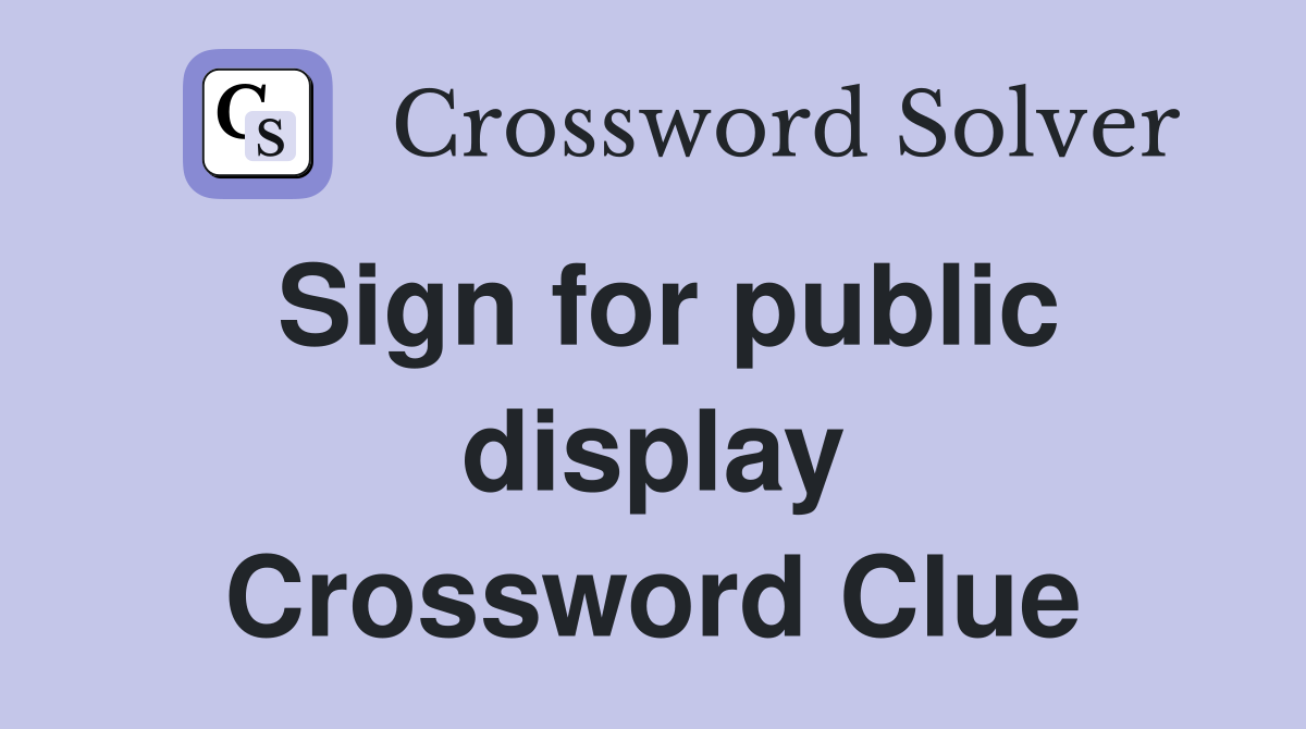 Sign for public display Crossword Clue