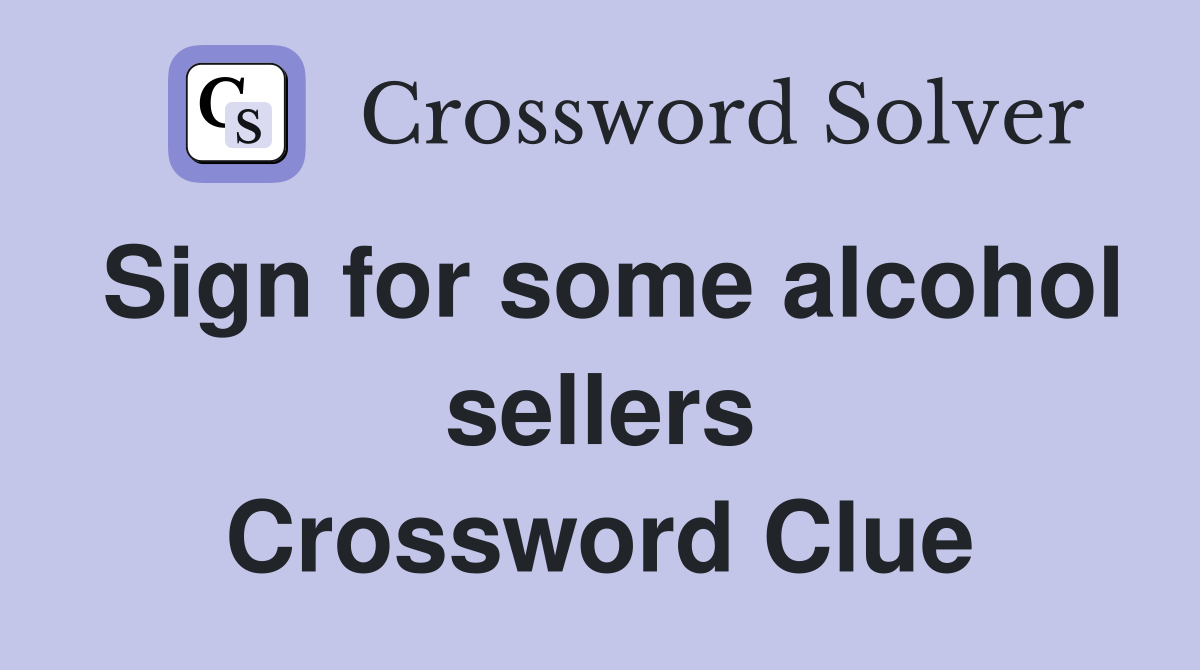 Sign for some alcohol sellers Crossword Clue