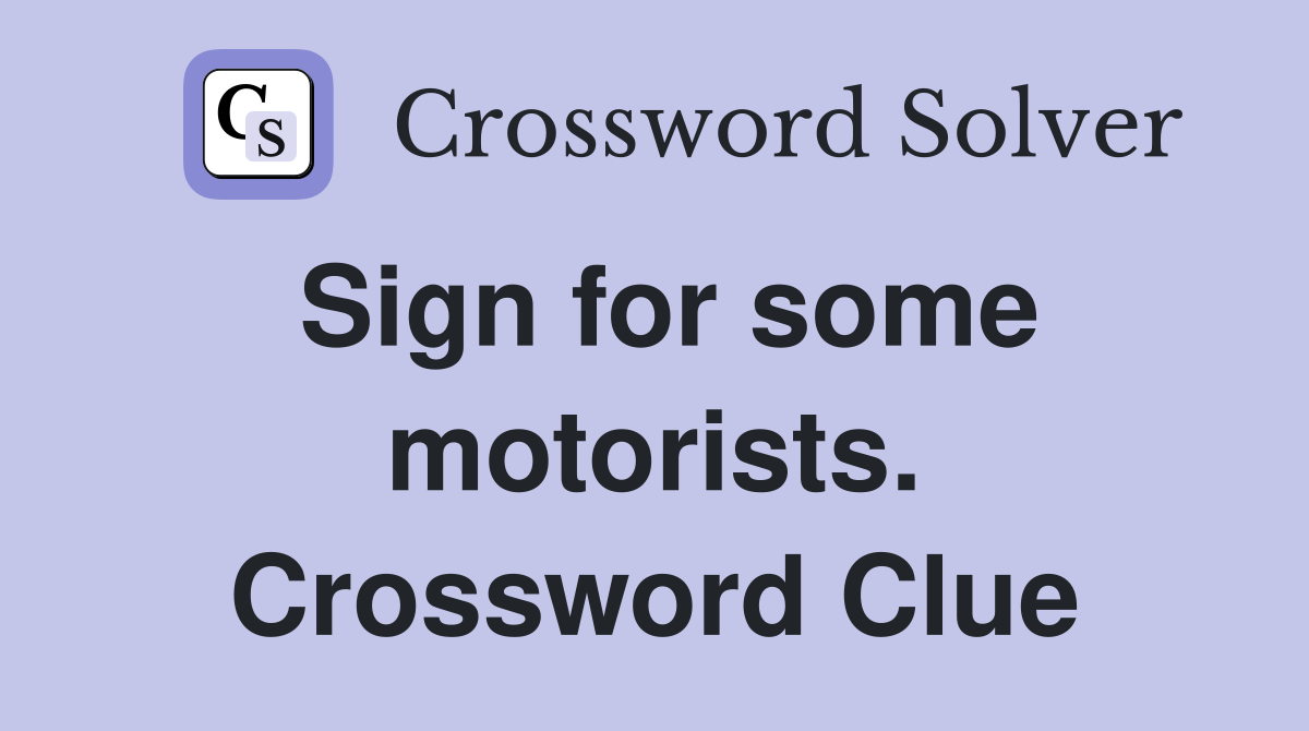 Sign for some motorists. Crossword Clue