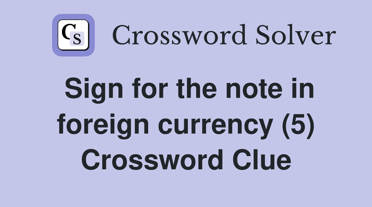 Sign for the note in foreign currency (5) Crossword Clue