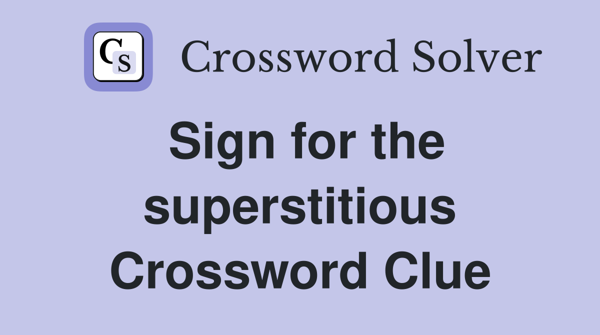 Sign for the superstitious Crossword Clue