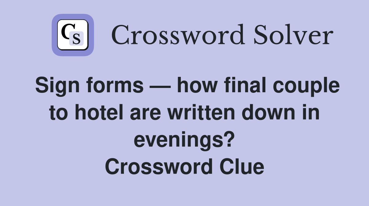 Sign forms — how final couple to hotel are written down in evenings? Crossword Clue