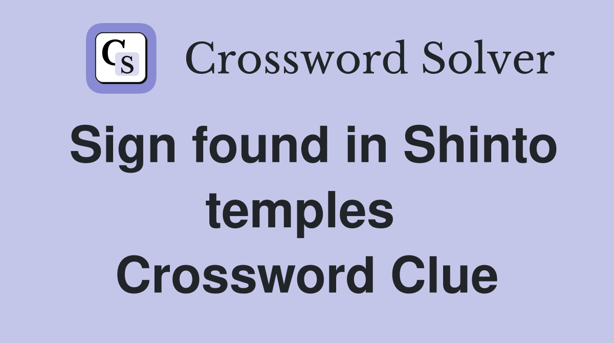Sign found in Shinto temples  Crossword Clue
