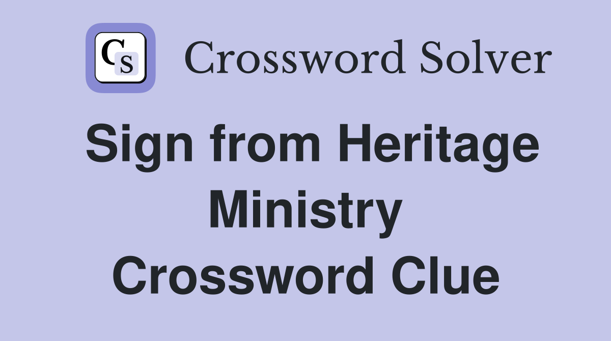 Sign from Heritage Ministry Crossword Clue