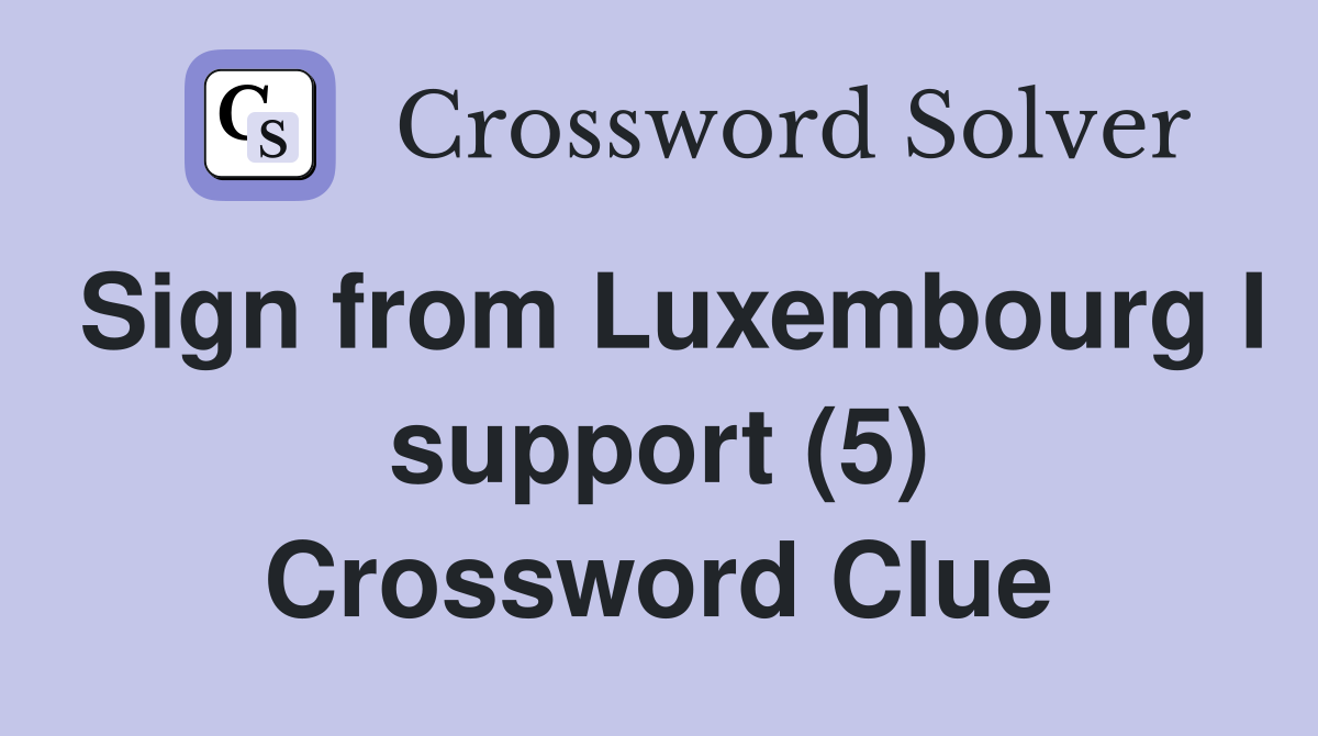 Sign from Luxembourg I support (5) Crossword Clue