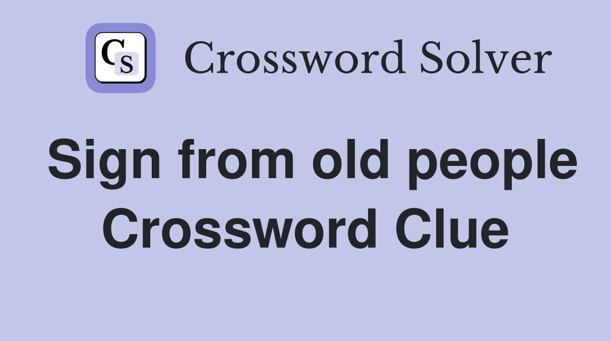 Sign from old people Crossword Clue