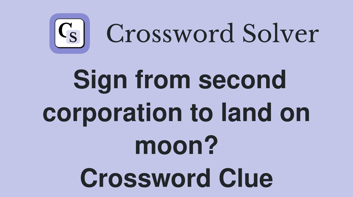 Sign from second corporation to land on moon? Crossword Clue