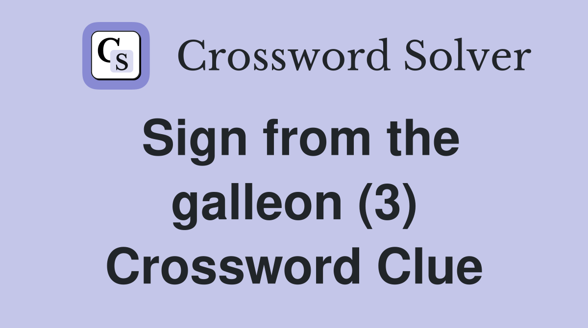 Sign from the galleon (3) Crossword Clue