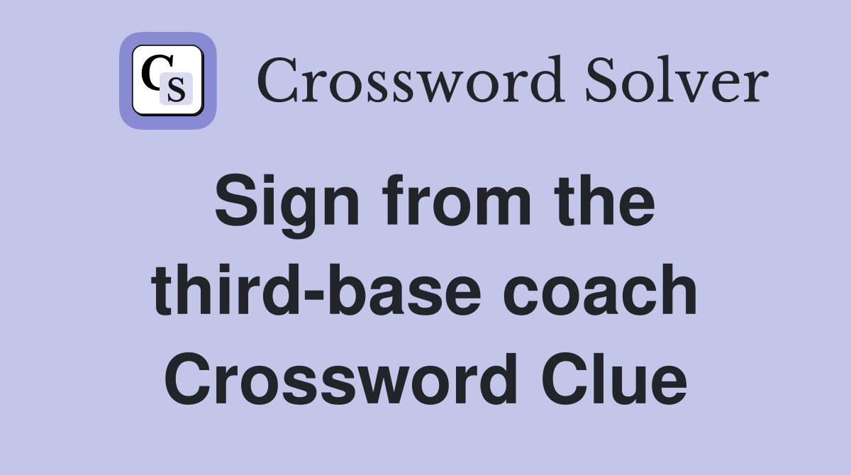 Sign from the third-base coach Crossword Clue