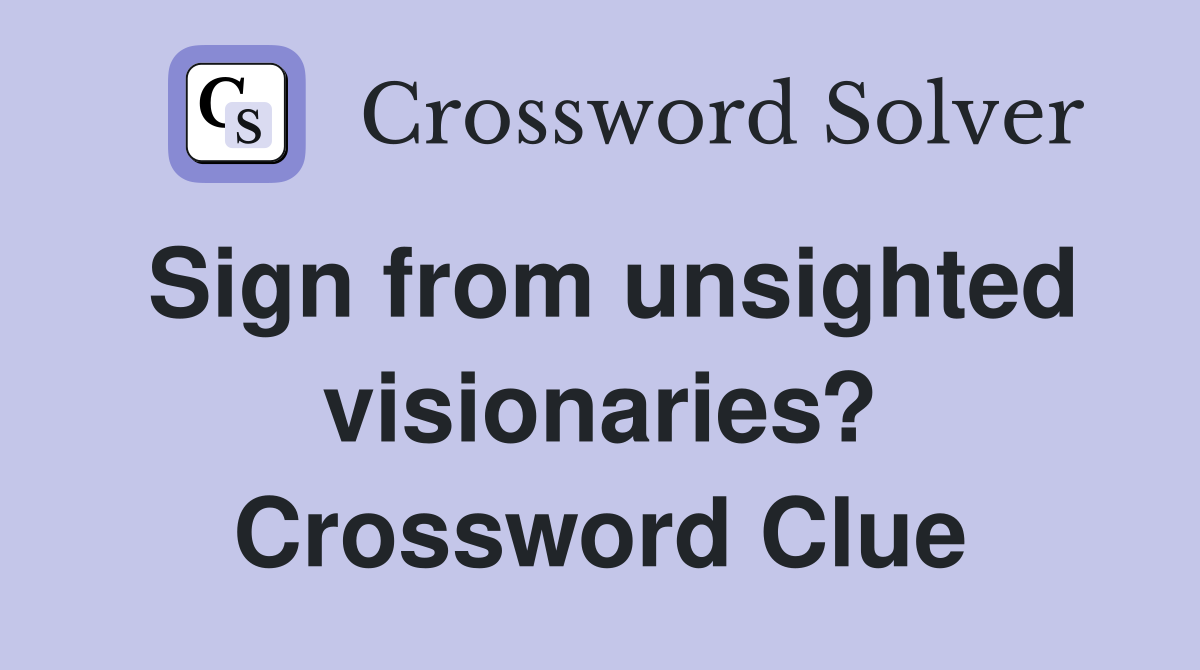 Sign from unsighted visionaries? Crossword Clue