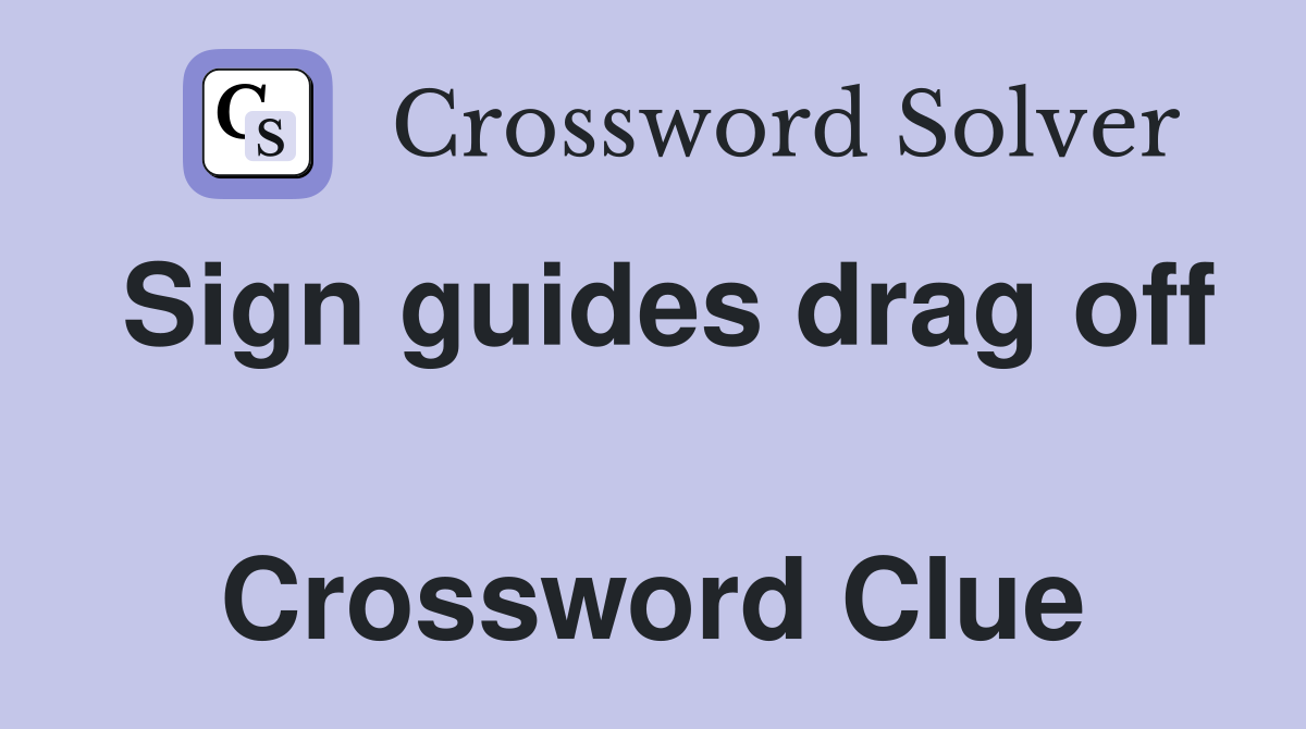 Sign guides drag off  Crossword Clue