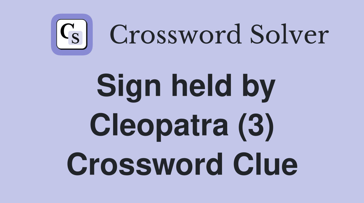 Sign held by Cleopatra (3) Crossword Clue