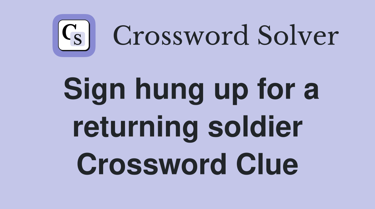 Sign hung up for a returning soldier Crossword Clue